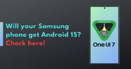 Samsung Android 15 release date: check complete list of Samsung phones eligible for One UI 7