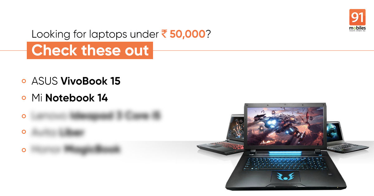 The 5 Best Laptops Under Rs 50000 You Can Buy In India In September 2020 91mobiles Com