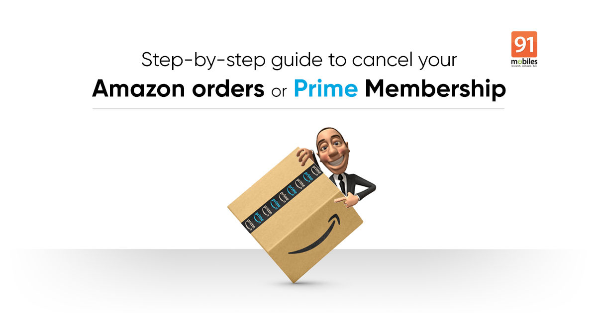 How to cancel Amazon Prime membership and orders - 91mobiles