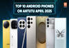 Top performing phones on AnTuTu April 2025