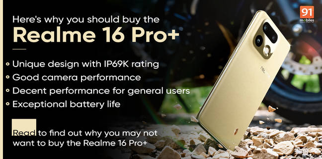 4 reasons to buy the Realme 16 Pro+ and 3 reasons not to buy