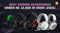Best gaming headphones under Rs 10,000 in India (2026) Related Article