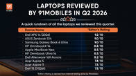 Best Laptops Reviewed by 91mobiles this Quarter (AMJ 2026) Related Article